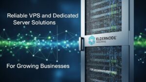 Eldernode Hosting: Reliable VPS and Dedicated Server Solutions for Growing Businesses