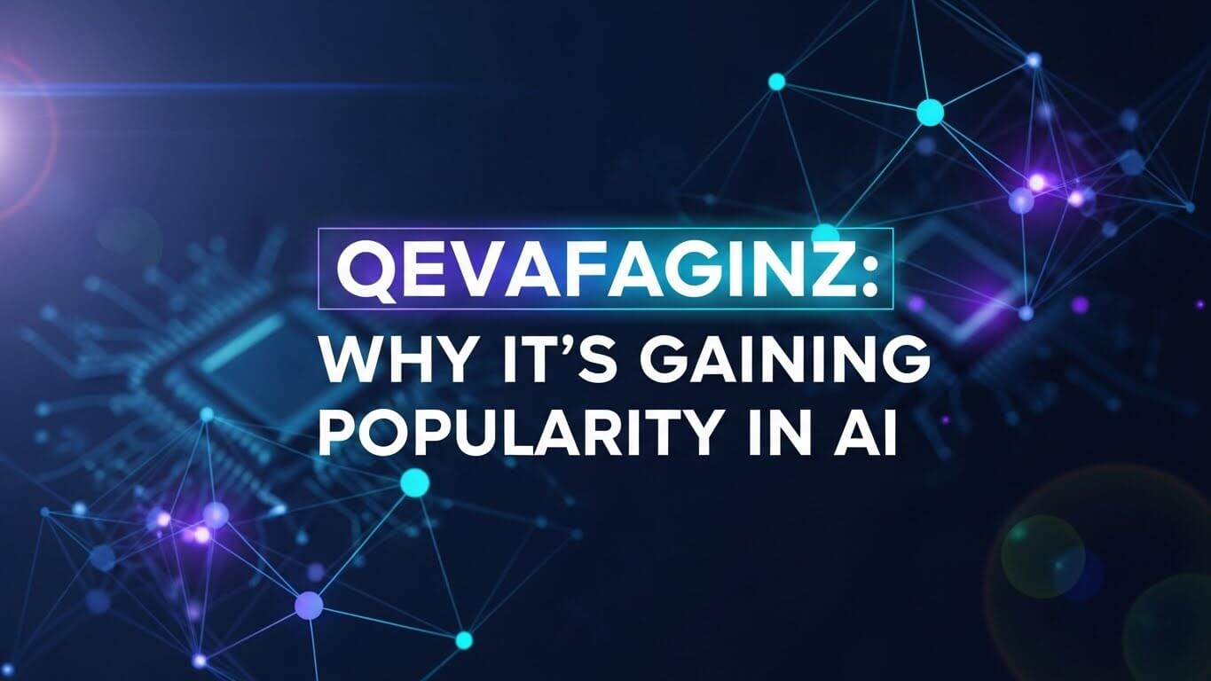 Qevafaginz: Why It’s Gaining Popularity in AI
