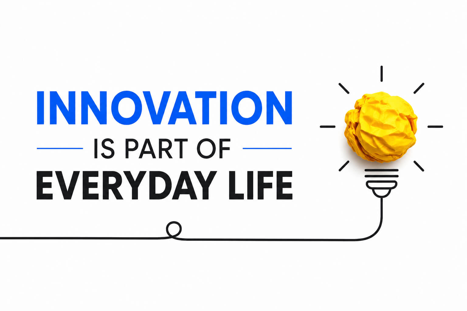 Innovation Is Part of Everyday Life